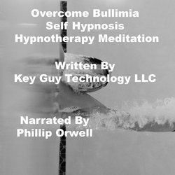 OverCome Bullimia Self Hypnosis Hypnotherapy Meditation|LLC, Key Guy Technology