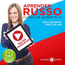 Aprender Russo - Textos Paralelos - Fácil de ouvir - Fácil de ler CURSO DE ÁUDIO DE RUSSO N.o 2 - Aprender Russo - Aprenda c|Planet, Polyglot