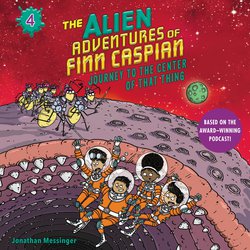 Alien Adventures of Finn Caspian #4, The: Journey to the Center of That Thing Un|Messinger, Jonathan