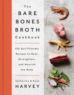 The Bare Bones Broth Cookbook|Ryan Harvey