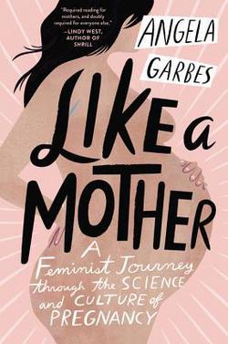 Like a Mother|Angela Garbes