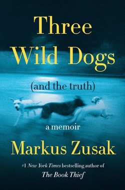 Three Wild Dogs (and the Truth)|Markus Zusak