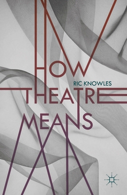 How Theatre Means|Ric Knowles
