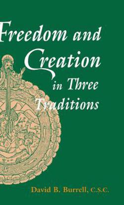 Freedom and Creation in Three Traditions|C. S. C. David Burrell