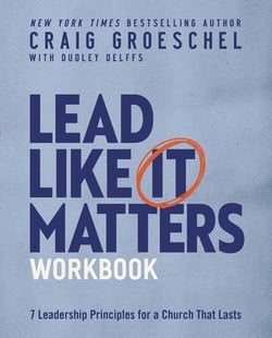 Lead Like It Matters Workbook|Craig Groeschel