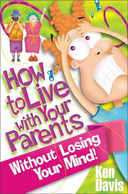 How to Live with Your Parents Without Losing Your Mind|Ken Davis