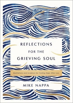 Reflections for the Grieving Soul|Mike Nappa