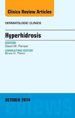 Hyperhidrosis, an Issue of Dermatologic Clinics|David M. Pariser