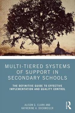 Multi-Tiered Systems of Support in Secondary Schools|Alison G. Clark