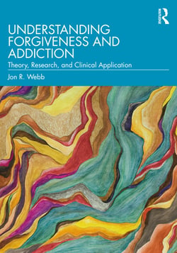 Understanding Forgiveness and Addiction|Jon R. Webb