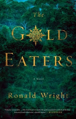 The Gold Eaters|Ronald Wright