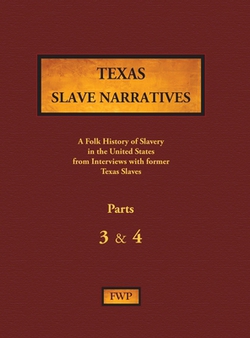 Texas Slave Narratives - Parts 3 & 4|Federal Writers' Project (Fwp)