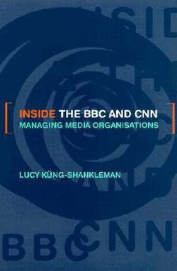 Inside the BBC and CNN|Lucy Küng-Shankleman