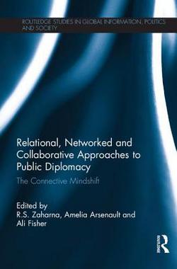 Relational, Networked and Collaborative Approaches to Public Diplomacy|R. S. Zaharna