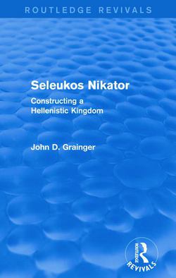 Seleukos Nikator (Routledge Revivals)|John D. Grainger
