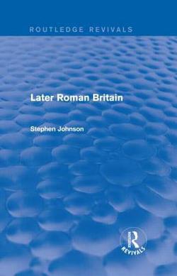 Later Roman Britain (Routledge Revivals)|Stephen Johnson
