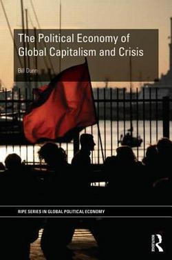 The Political Economy of Global Capitalism and Crisis|Bill Dunn