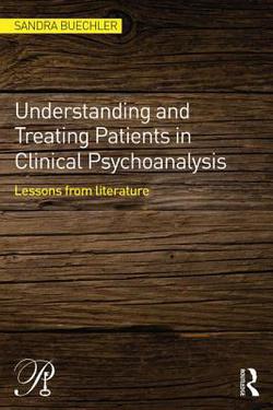 Understanding and Treating Patients in Clinical Psychoanalysis|Sandra Buechler