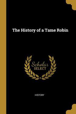 The History of a Tame Robin|History