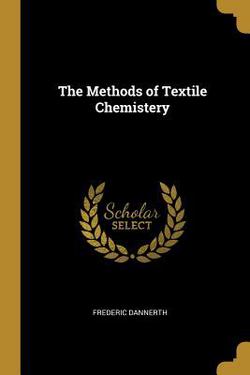 The Methods of Textile Chemistery|Frederic Dannerth