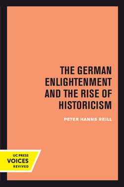 The German Enlightenment and the Rise of Historicism|Peter H. Reill