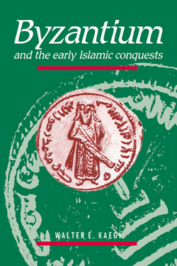 Byzantium and the Early Islamic Conquests|Walter E. Kaegi, Jr.