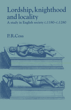 Lordship, Knighthood and Locality|Peter R. Coss