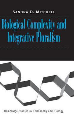 Biological Complexity and Integrative Pluralism|Sandra D. Mitchell