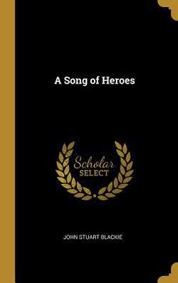 A Song of Heroes|John Stuart Blackie
