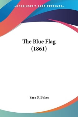 The Blue Flag (1861)|Sara S. Baker