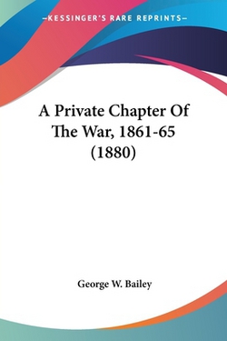 A Private Chapter Of The War, 1861-65 (1880)|George W. Bailey
