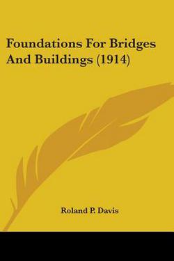 Foundations For Bridges And Buildings (1914)|Roland P. Davis
