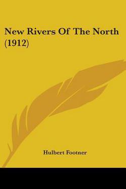New Rivers Of The North (1912)|Hulbert Footner
