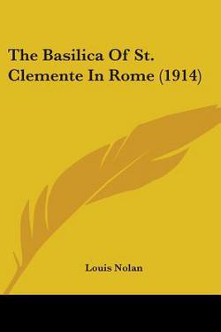 The Basilica Of St. Clemente In Rome (1914)|Louis Nolan