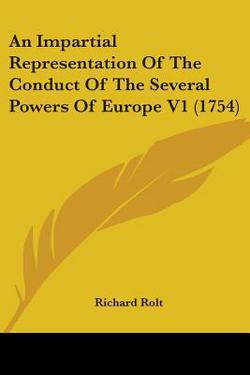 An Impartial Representation Of The Conduct Of The Several Powers Of Europe V1 (1754)|Richard Rolt