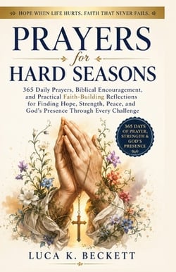 Prayers for Hard Seasons|Luca K. Beckett