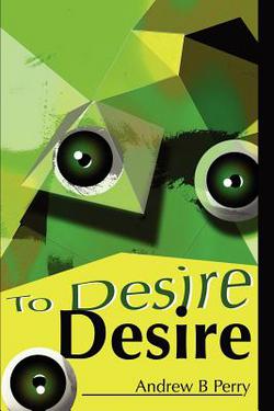 To Desire Desire|Andrew B. Perry