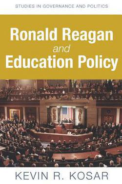 Ronald Reagan and Education Policy|Kevin R. Kosar