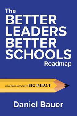 The Better Leaders Better Schools Roadmap|Daniel Bauer