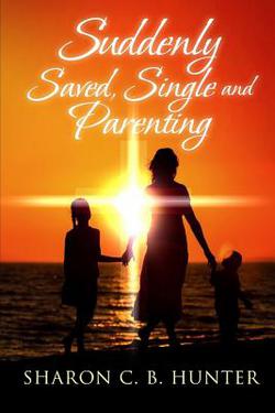 Suddenly, Saved, Single and Parenting|Claude R. Royston