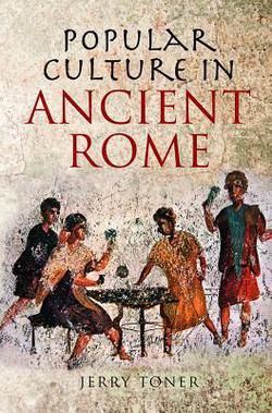 Popular Culture in Ancient Rome|J. P. Toner