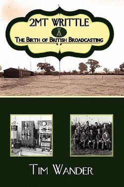 2mt Writtle - The Birth of British Broadcasting|Tim Wander