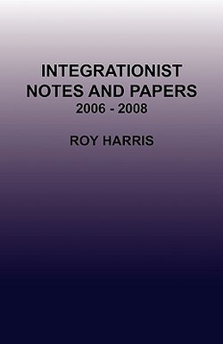 Integrationist Notes and Papers 2006 - 2008|Roy Harris