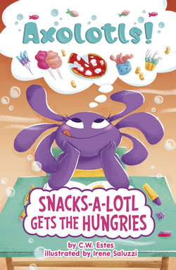 Snacks-A-Lotl Gets the Hungries|C. W. Estes