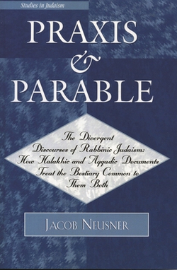 Praxis and Parable|Jacob Neusner