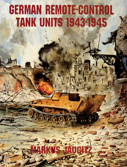 German Remote-Control Tank Units 1943-1945|Markus Jaugitz