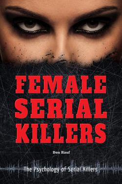 Female Serial Killers|Don Rauf