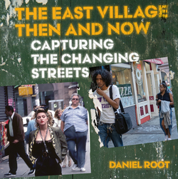 The East Village Then and Now|Daniel Root