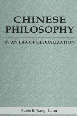 Chinese Philosophy in an Era of Globalization|Robin R. Wang