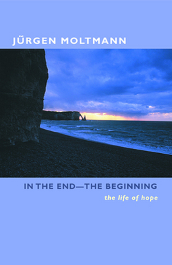 In the End-The Beginning|Jurgen Moltmann